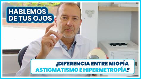 Diferencias entre miopía astigmatismo e hipermetropía Dr Gabriel