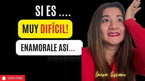 Tips Para ENAMORAR O CONQUISTAR Una MUJER DIFICIL Al INSTANTE YouTube