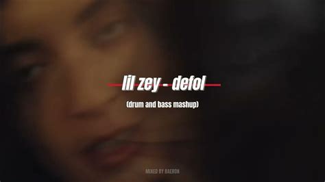 Lil Zey Defol Drum And Bass Edit Youtube