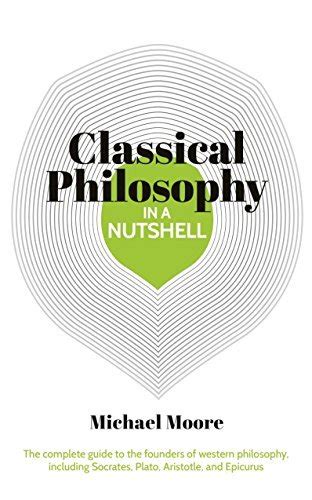 Classical Philosophy In A Nutshell By Michael Moore Goodreads