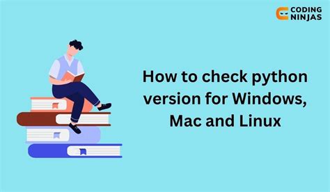 How To Check Python Version For Windows Mac And Linux Coding Ninjas