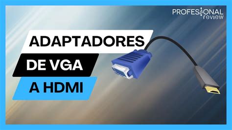 Adaptadores VÍDEO de VGA a HDMI es fiable