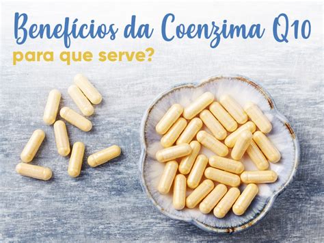 Benef Cios Da Coenzima Q Para Que Serve