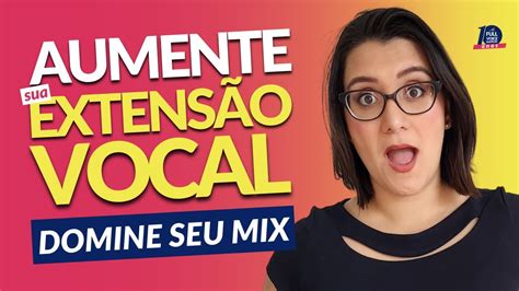 Como aumentar a extensão vocal para os agudos Dominando a Voz Mista