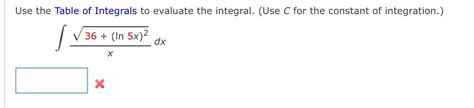 Solved Use The Table Of Integrals To Evaluate The Integral