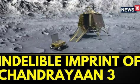 Chandrayaan 3 Mission Moon India S Chandrayaan 3 Leaves An Indelible