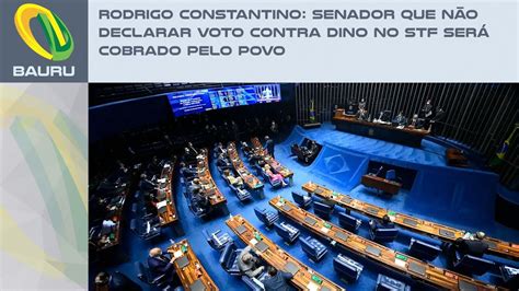 Rodrigo Constantino Senador Que N O Declarar Voto Contra Dino No Stf