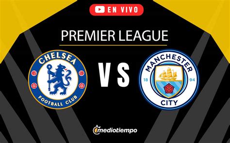 Chelsea Vs Manchester City EN VIVO Partido HOY Premier League J1