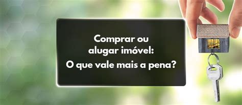 Alugar ou Comprar um Imóvel Qual é a melhor opção