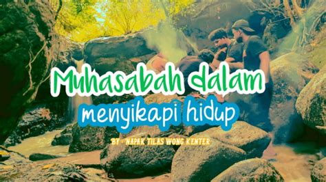 Muhasabah Dalam Menyikapi Hidup By Napak Tilas Wong Kenter Youtube