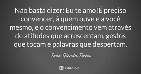 Não Basta Dizer Eu Te Amo É Preciso Iara Glenda Triers Pensador