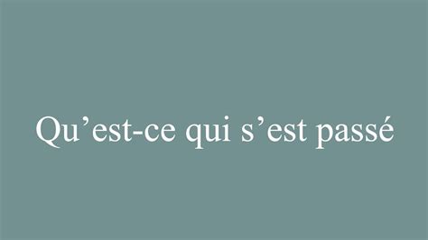 How To Pronounce Qu Est Ce Qui S Est Pass What Happened