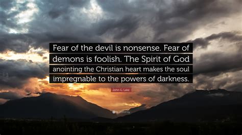 John G Lake Quote Fear Of The Devil Is Nonsense Fear Of Demons Is