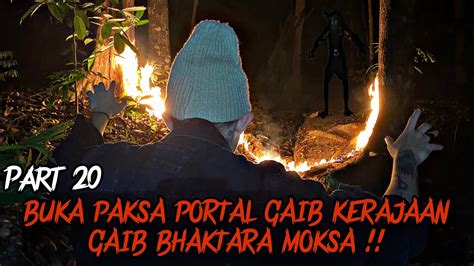 Buka Paksa Portal Gerbang Kerajaan Gaib Bhaktara Moksa Di Gunung