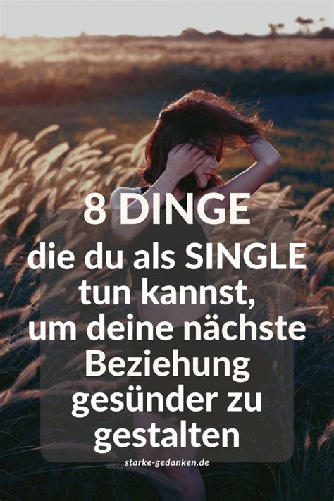 8 Dinge du als Single tun kannst um deine nächste Beziehung