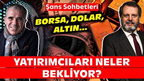 Borsa Dolar Altın Yatırımcıları Neler Bekliyor Şans Sohbetleri