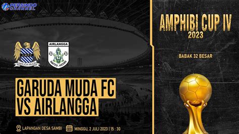 AMPHIBI CUP IV 2023 GARUDA MUDA VS AIRLANGGA BABAK 32 BESAR YouTube