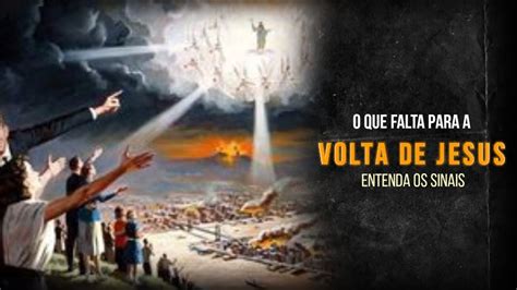 O Que Falta Para Jesus Voltar Veja E Entenda Os Sinais Youtube