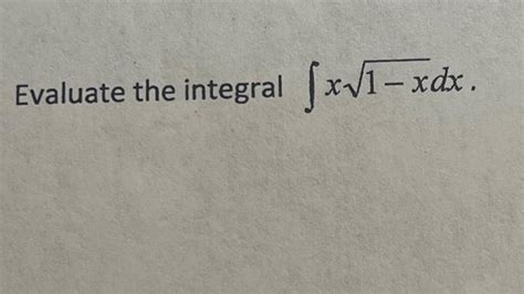 Solved Evaluate The Integral ∫x1−xdx