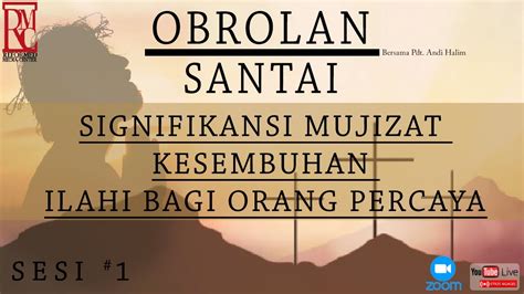 Obrolan Santai Pdt Andi Halim SIGNIFIKANSI MUJIZAT KESEMBUHAN