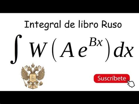 Integral Rusa Usando W De Lambert Youtube