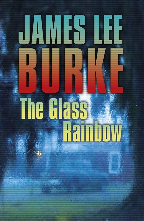 James Lee Burke - [Dave Robicheaux 18] The Glass Rainbow:The Lighted