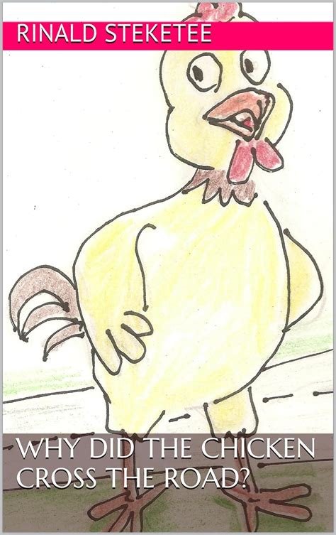 Why Did The Chicken Cross The Road Kindle Edition By Steketee Rinald Steketee Poo Rinald