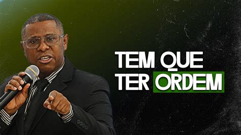 Tem Que Ter Ordem Pr Osiel Gomes Youtube