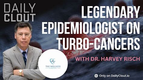 Legendary Epidemiologist Dr Harvey Risch On Turbo Cancers