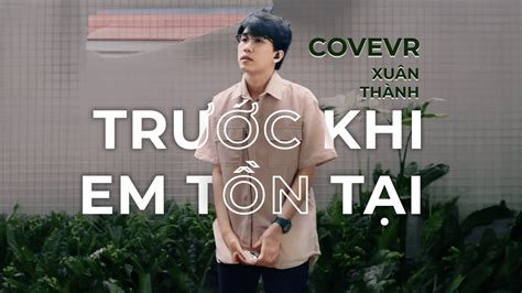 Trước Khi Em Tồn Tại Cover Mai Xuân Thành Youtube