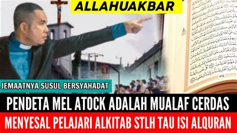 PENDETA MEL ATOCK ADALAH MUALAF CERDAS MENYESAL KENAL ALKITAB STLH