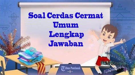 110 Soal Cerdas Cermat Dan Kunci Jawaban Lengkap SMA Pengetahuan Umum