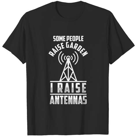 I Raise Antennas Ham Radio Operator Amateur Radio T Shirt Sold By Bruna