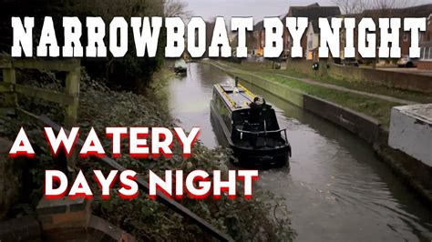 NARROWBOAT CRUISE BY NIGHT Pt 2 A WATERY DAYS NIGHT Narrowboat