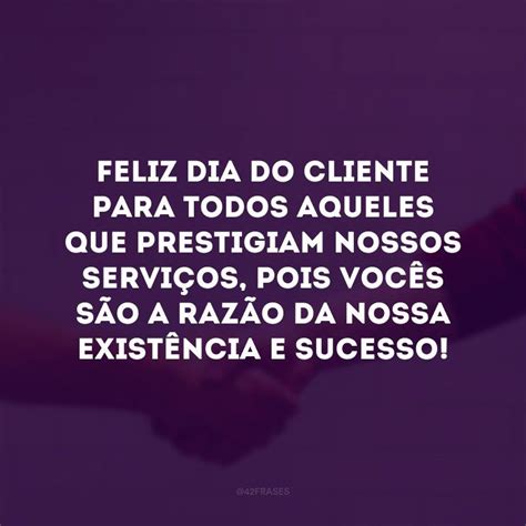 30 frases de Dia do Cliente que agradecem pela preferência 42 Frases