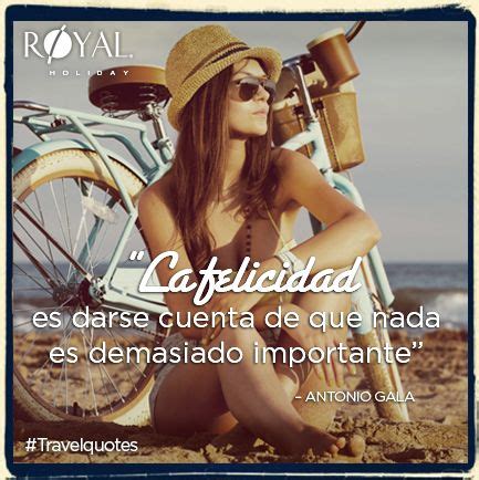 TravelQuotes La Felicidad Es Darse Cuenta De Que Nada Es Demasiado