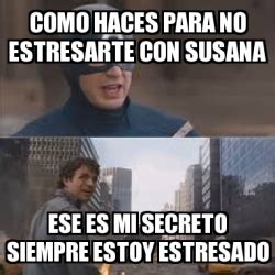 Meme Personalizado Como Haces Para No Estresarte Con Susana Ese Es Mi