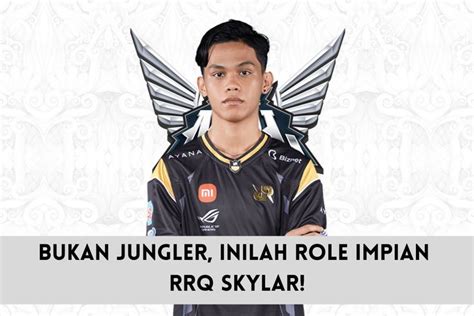 Bukan Jungler Inilah Role Impian Dari Rrq Skylar Gambar Impian