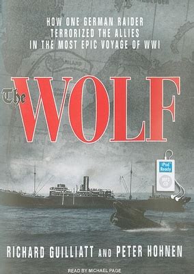 The Wolf How One German Raider Terrorized The Allies In The Most Epic