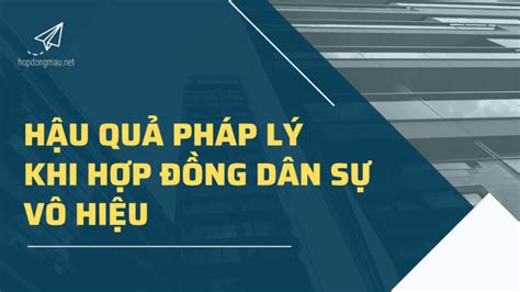 Hậu Quả Pháp Lý Khi Hợp Đồng Dân Sự Vô Hiệu Hợp Đồng Biểu Mẫu