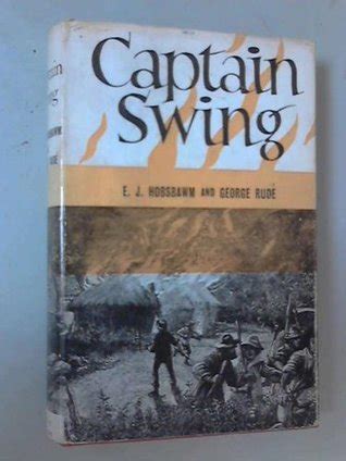 Captain Swing By Eric J Hobsbawm Goodreads