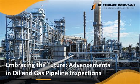 Embracing The Future Advancements In Oil And Gas Pipeline Inspections