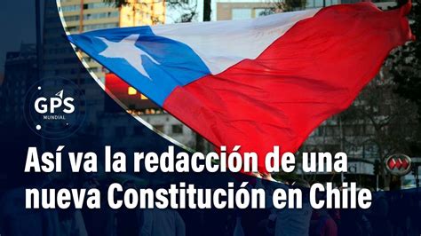 ¿cómo Avanza La Redacción De Una Nueva Constitución En Chile El