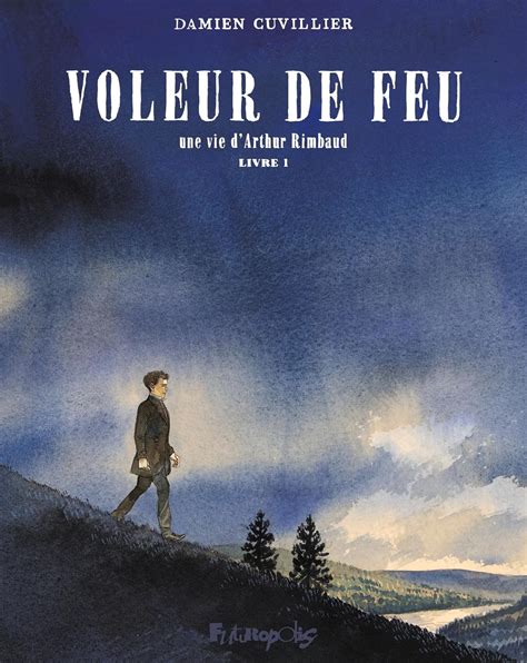 Amazon Fr Voleur De Feu Une Vie D Arthur Rimbaud 1 Cuvillier