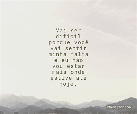 Vai Ser Difícil Porque Você Vai Sentir Minha Frasestop