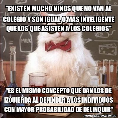 Meme Chemistry Cat existen mucho niños que no van al colegio y son