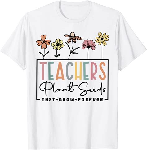 Flower Teacher Teachers Plant Seeds That Grow Forever 2022 Shirt Teeducks