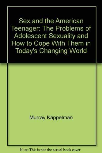 Sex And The American Teenager The Problems Of Adolescent Sexuality And How To Cope With Them In