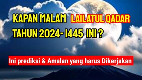 Kapan Malam Lailatul Qadar Tahun Ini 2024 Terjadi Menurut Imam Al