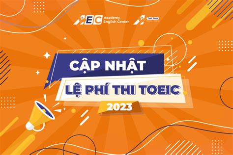 CẬP NHẬT LỆ PHÍ THI TOEIC 2023 Trung tâm Anh ngữ Academy